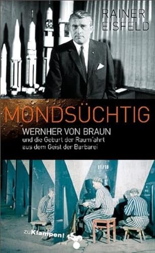 MondsÃ¼chtig: Wernher von Braun und die Geburt der Raumfahrt aus dem Geist der Barbarei (9783866741676) by Eisfeld, Rainer