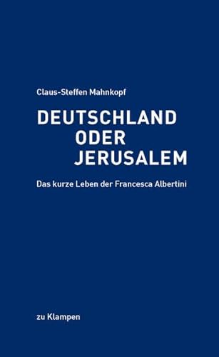 9783866741836: Deutschland oder Jerusalem: Das kurze Leben der Francesca Albertini