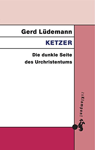 Ketzer: Die dunkle Seite des Urchristentums - Lüdemann, Gerd
