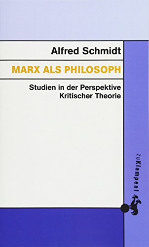 Marx als Philosoph: Studien in der Perspektive Kritischer Theorie - Alfred Schmidt