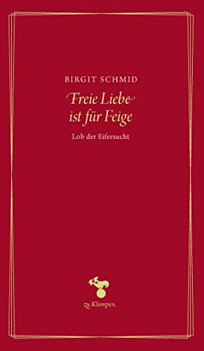 9783866745759: Freie Liebe ist fr Feige: Lob der Eifersucht