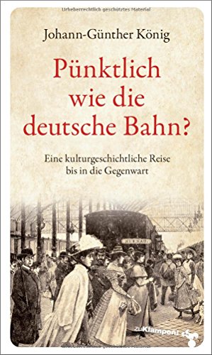 Stock image for Pnktlich wie die deutsche Bahn?: Eine kulturgeschichtliche Reise bis in die Gegenwart for sale by medimops
