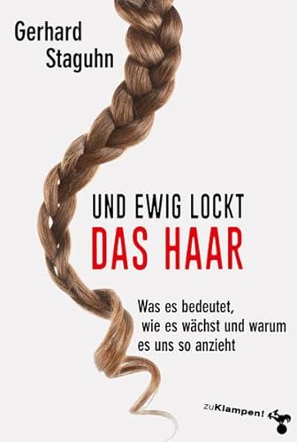 Stock image for Und ewig lockt das Haar: Was es bedeutet, wie es wchst und warum es uns so anzieht for sale by medimops