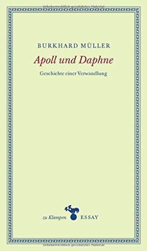 Apoll und Daphne: Geschichte einer Verwandlung (zu Klampen Essays) - Müller, Burkhard