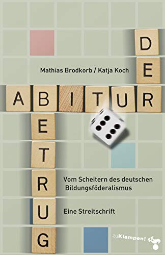 Imagen de archivo de Der Abiturbetrug: Vom Scheitern des deutschen Bildungsfderalismus. Eine Streitschrift a la venta por medimops