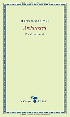 Beispielbild fr Architekten: Ein Metier baut ab (zu Klampen Essays) zum Verkauf von medimops