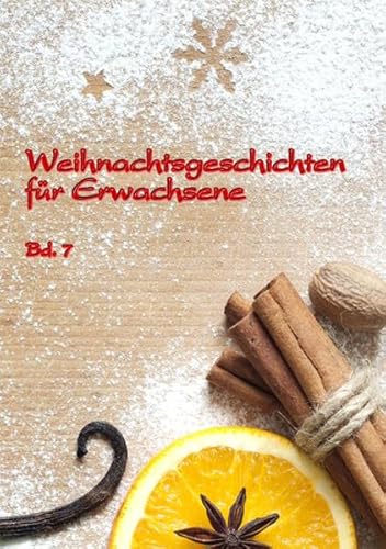 Weihnachtgeschichten für Erwachsene - Bd. 7 - Andries Albert, Konetzni Heike, Jacob Beatrix, Roder Eva, Salzmann-Lazé Marlies, Schupbach Hans Werner, Slopianka Inge, Stoffel Rosemarie, Sibera Johanna, Verges Gisela, Voglrieder Beatrice, Strolz Manfred, Mehl Heinrich