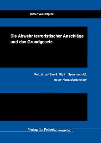 Imagen de archivo de Die Abwehr terroristischer Anschlge und das Grundgesetz: Polizei und Streitkrfte im Spannungsfeld neuer Herausforderungen a la venta por medimops