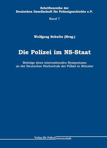 Die Polizei im NS-Staat: BeitrÃ¤ge eines internationalen Symposiums an der Deutschen Hochschule der Polizei in MÃ¼nster (9783866760936) by Unknown Author