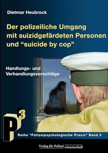 Beispielbild fr Der polizeiliche Umgang mit suizidgefhrdeten Personen und Suicide by Cop" (Polizeipsychologische Praxis) zum Verkauf von medimops