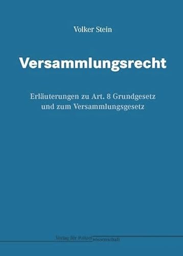 Versammlungsrecht: Erläuterungen zu Art. 8 Grundgesetz und zum Versammlungsgesetz - Stein, Volker