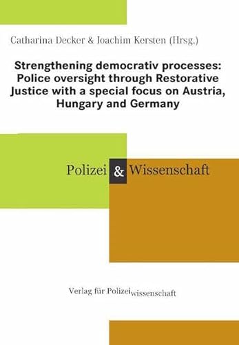 9783866764026: Strengthening democrativ processes: Police oversight through Restorative Justice with a special focus on Austria, Hungary and Germany