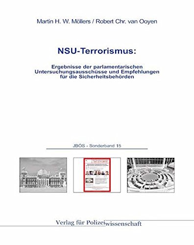 NSU-Terrorismus:: Ergebnisse der parlamentarischen Untersuchungsausschüsse und Empfehlungen für die Sicherheitsbehörden - Möllers Martin H.W., van Ooyen Robert Chr.