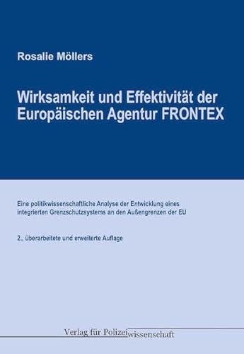 Imagen de archivo de Wirksamkeit und Effektivitt der Euro-pischen Agentur FRONTEX: Eine politikwissenschaftliche Analyse der Entwicklung eines integrierten Grenzschutzsy-stems an den Auengrenzen der EU a la venta por medimops