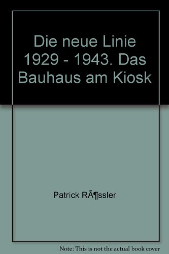 Die neue Linie 1929 - 1943 : das Bauhaus am Kiosk ; [ein Lifestyle-Magazin für den Menschen von Geschmack]. - Rössler, Patrick