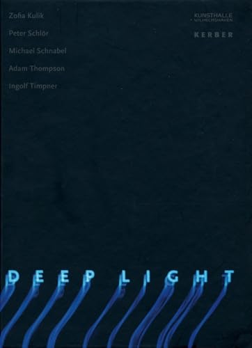 Deep Light - Spanke, Daniel (Editor)/ Kulik, Zofia/ Schlor, Peter/ Schnabel, Michael/ Thompson, Adam