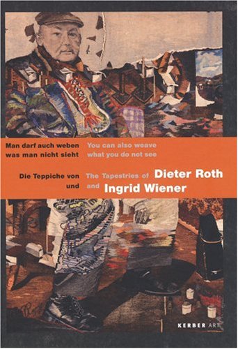 9783866781047: The Tapestries of Dieter Roth & Ingrid Wiener: You Can Also Weave What You Do Not See (English and German Edition)