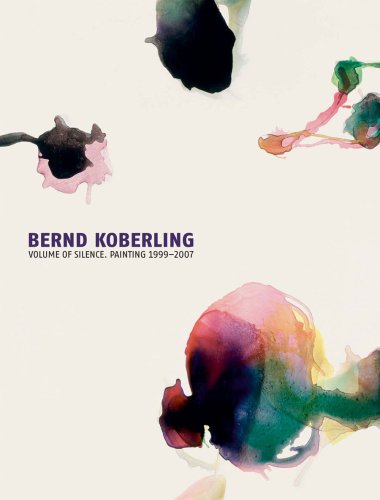 Stock image for Bernd Koberling: Volume of Silence. Painting 1999-2007 (Kerber Art) for sale by medimops