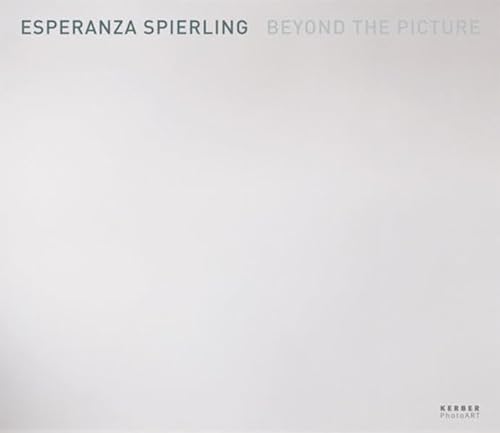 Beispielbild fr Esperanza Spierling: Beyond the Picture (Kerber PhotoArt) zum Verkauf von medimops