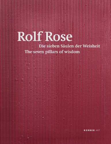 9783866781757: Rolf Rose: The Seven Pillars of Wisdom/ Die Sieben Saulen der Weisheit (Kerber Art (Hardcover))