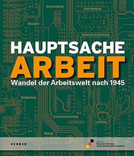 Imagen de archivo de Hauptsache Arbeit: Wandel der Arbeitswelt nach 1945 a la venta por medimops