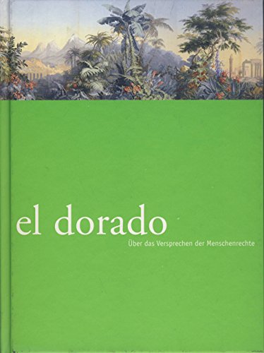 El Dorado: On the Promise of Human Rights (English and German Edition) (9783866783355) by Olaf; Gabriele Mackert; Harriet Zilch Arndt