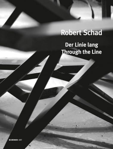 Robert Schad: Through the Line (Kerber Art (Hardcover)) (9783866783461) by [???]