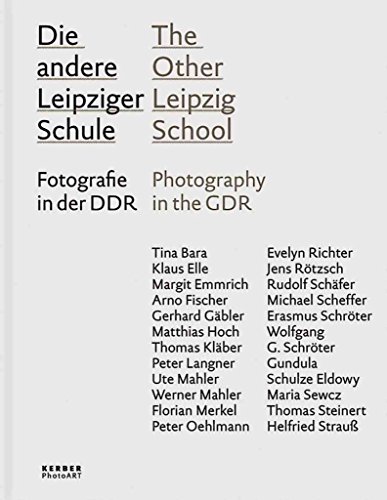 The Other Leipzig School: Photography in the GDR, Teachers and Students of the Hochschule fÃ¼r Grafik und Buchkunst Leipzig (9783866783607) by Schierz, Kai; Immisch, T. O.; Kolbe, Uwe; Krase, Andreas