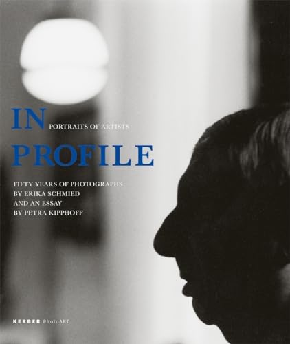Erika Schmied: In Profile, Portraits of Artists: Fifty Years of Photographs (Kerber PhotoArt) (9783866783744) by Schmied, Erika; Kipphoff, Petra