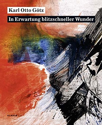 Karl Otto Götz: In Erwartung blitzschneller Wunder - Karl Otto; Oliver Kornhoff Gotz