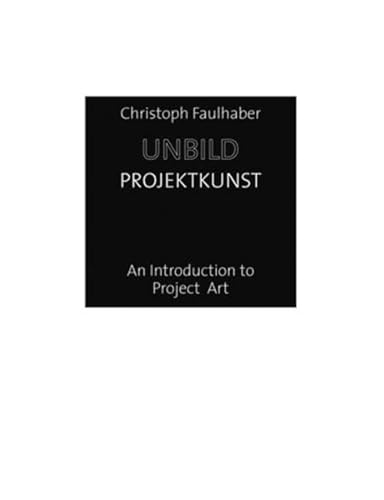 Beispielbild fr Christoph Faulhaber: Unbild//Projektkunst. An Introduction to Project Art zum Verkauf von medimops