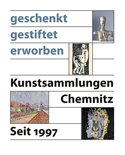 9783866785410: Geschenkt - Gestiftet - Erworben: Kunstsammlungen Chemnitz 1997-2010