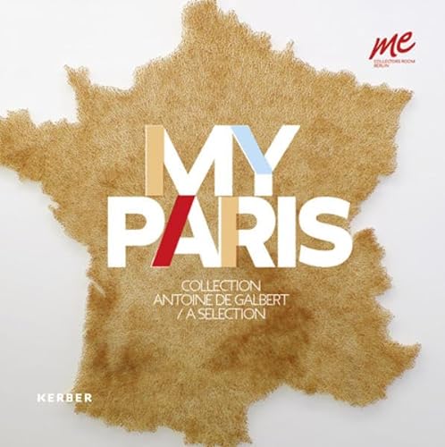 MY PARIS. Collection Antoine de Galbert------- [ Bilingue : Français // ENGLISH // DEUTSCH ]