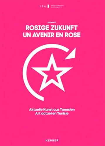 Connect: Rosige Zukunft = Un avenir en rose : aktuelle Kunst aus Tunesien (=Institut für Auslands...