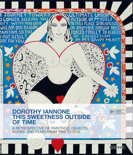 9783866789241: Dorothy Iannone: This Sweetness Outside of Time: A Retrospective of Paintings, Objects, Books, and Films from 1959 to 2014