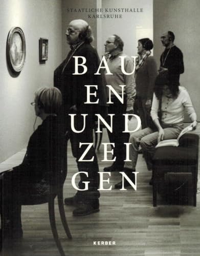 Stock image for Bauen und Zeigen: Aus Geschichte und Gegenwart der Kunsthalle Karlsruhe for sale by medimops