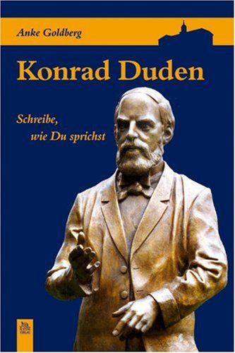 Konrad Duden: Schreibe, wie Du sprichst