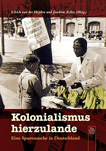 Kolonialismus hierzulande: Eine Spurensuche in Deutschland - Unknown Author