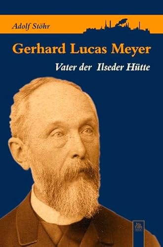 Imagen de archivo de Gerhard Lucas Meyer: Vater der Ilseder Htte a la venta por medimops