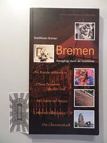 Bremen : Rundgänge durch die Geschichte. StattReisen Bremen / SpurenSuche - StattReisen Bremen
