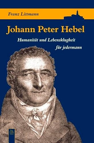 Johann Peter Hebel: Humanität und Lebensklugheit für jedermann (Tempus Biografie) - Franz, Littmann