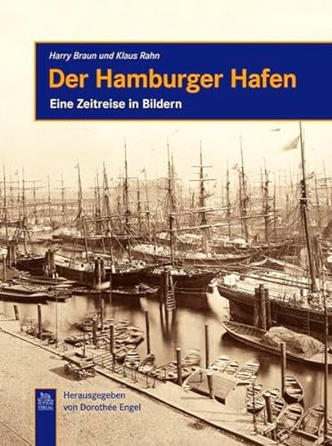 Der Hamburger Hafen. Eine Zeitreise in Bildern. - Braun, Harry, Klaus Rahn und Dorothée (Herausgeber) Engel