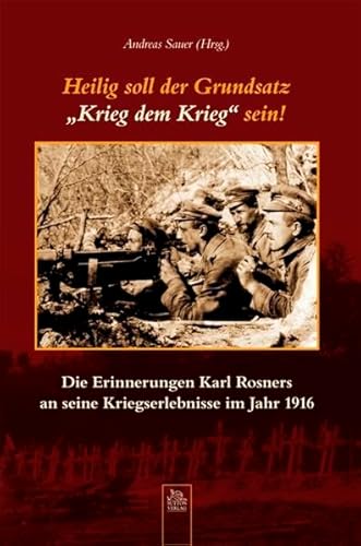 Beispielbild fr Heilig soll der Grundsatz "Krieg dem Krieg" sein!: Die Erinnerungen Karl Rosners an seine Kriegserlebnisse im Jahr 1916 zum Verkauf von medimops