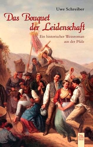 Stock image for Das Bouquet der Leidenschaft: Historischer Weinroman aus der Pfalz for sale by medimops