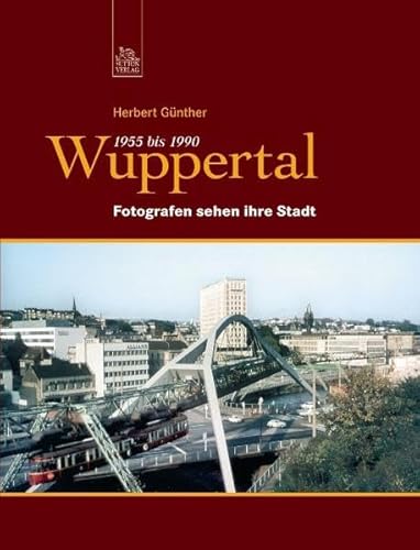 Stock image for Wuppertal 1955 bis 1990: Fotografen sehen ihre Stadt for sale by WorldofBooks