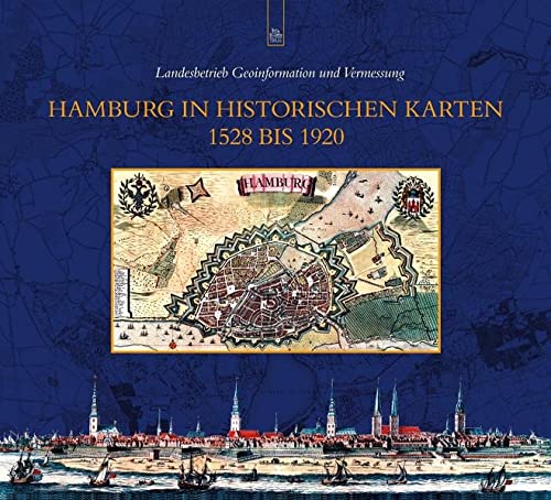 Hamburg in historischen Karten : 1528 bis 1920 - Landesbetrieb Geoinformation und Vermessung. Zsgest. von Gerd Hoffmann und Joachim Frank
