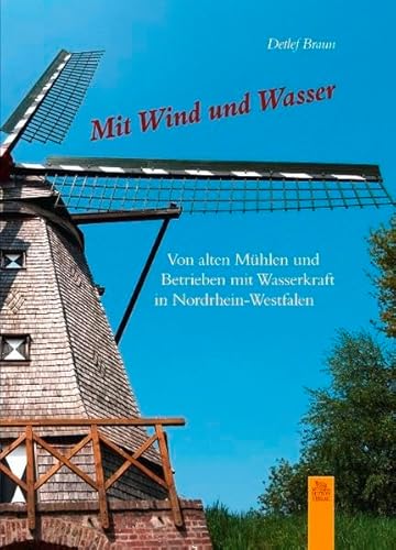 Beispielbild fr Mit Wind und Wasser: Von alten Mhlen und Betrieben mit Wasserkraft in Nordrhein-Westfalen zum Verkauf von medimops