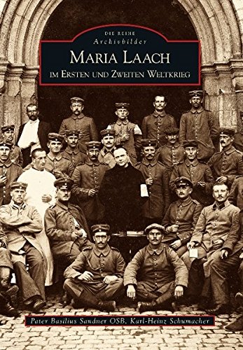 Maria Laach im Ersten und Zweiten Weltkrieg (Archivbilder) - Schumacher Karl-Heinz, Sandner Pater Basilius
