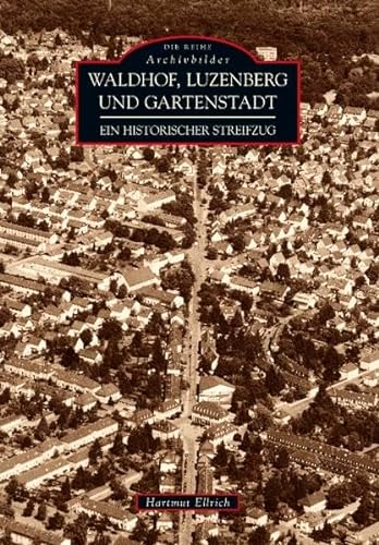 Waldhof, Luzenberg und Gartenstadt. Ein historischer Streifzug (Archivbilder) [T