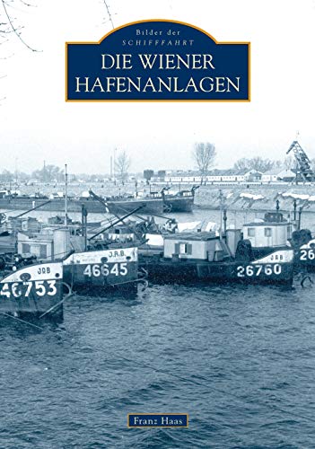 Die Wiener Hafenanlagen - Franz Haas